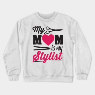 My mom is my stylist Crewneck Sweatshirt